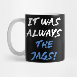 it was always the jags Mug